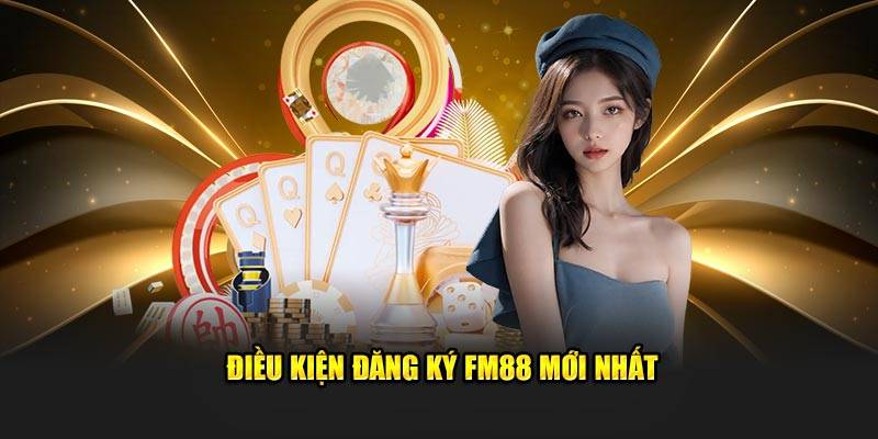 Điều Kiện Đăng Ký Tài Khoản FM88