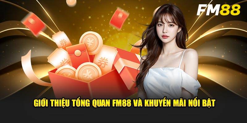 Khuyến Mãi FM88 – Ưu Đãi Hấp Dẫn, Tăng Lợi Nhuận Mỗi Ngày